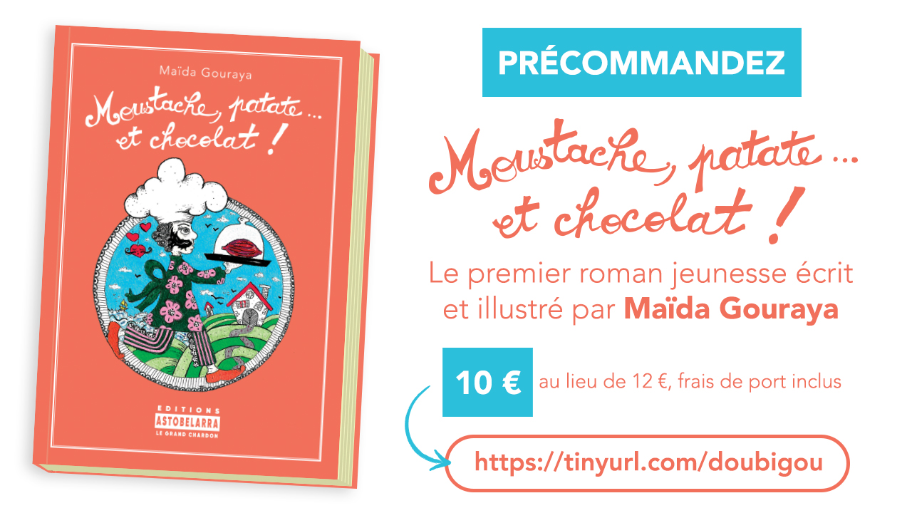 Précommandez ''Moustache, patate et chocolat'', le nouveau roman jeunesse de Maïda Gouraya