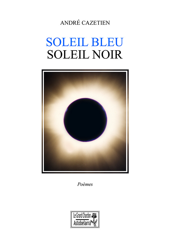 Soleil bleu soleil noir, poèmes d'André Cazetien, Astobelarra 2009